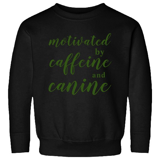 motivated by caffeine and canine Sweatshirts