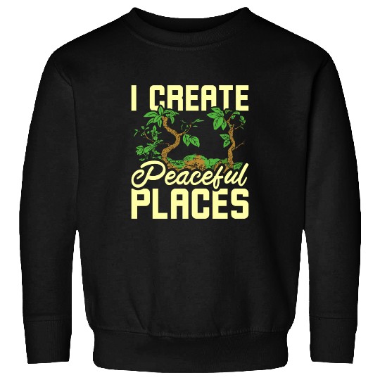I create peaceful places gardening Sweatshirts