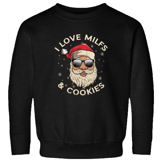 I Love Milfs and Cookies Funny Naughty Santa Claus Sweatshirts