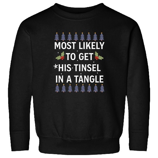 Christmas Most Likely To Get His Tinsel In A Tangl Sweatshirts