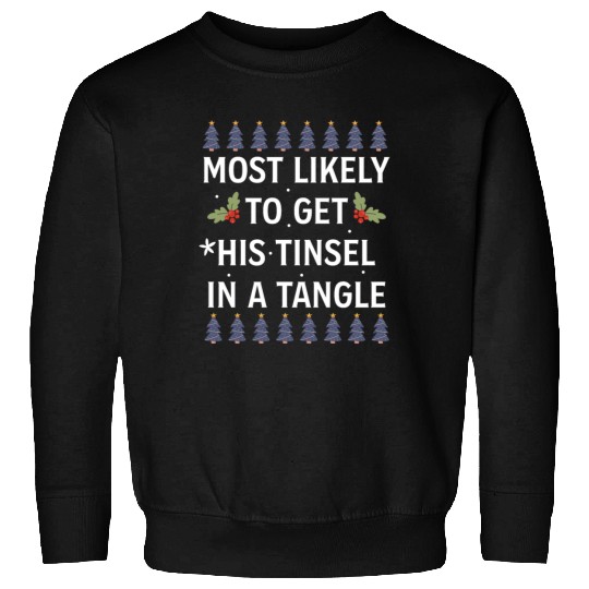 Christmas Most Likely To Get His Tinsel In A Tangl Sweatshirts