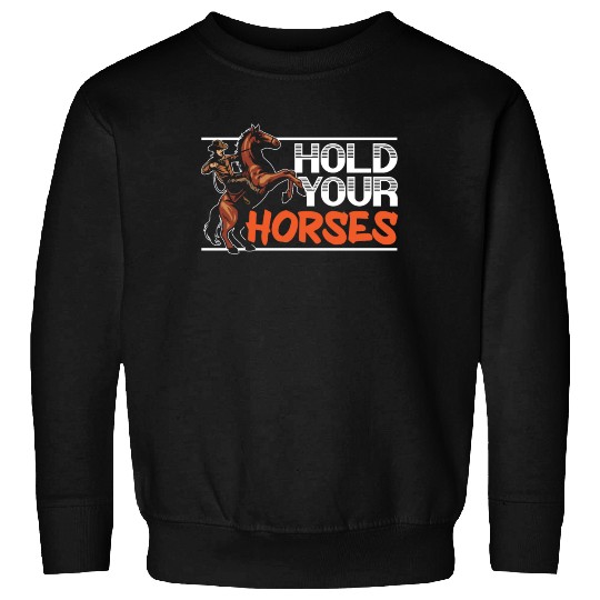 Hold Your Horses Western Rodeo Riding Cowboy Sweatshirts