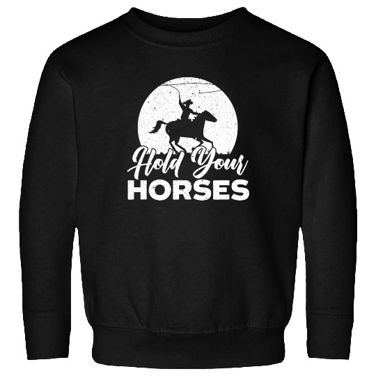 Hold Your Horses Western Rodeo Riding Cowboy Sweatshirts