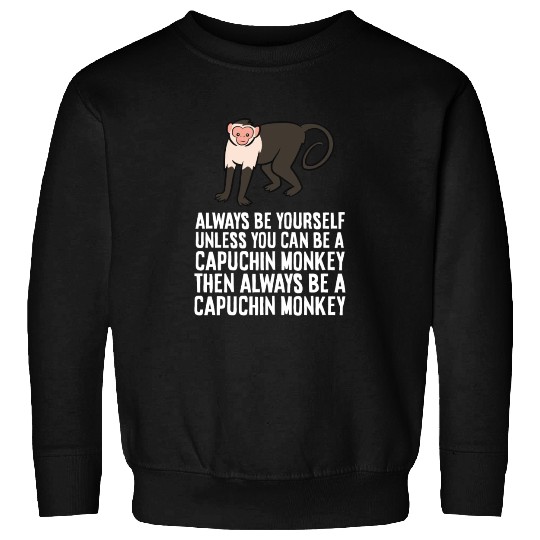 Always Be Yourself Unless You Can Be A Capuchin Sweatshirts