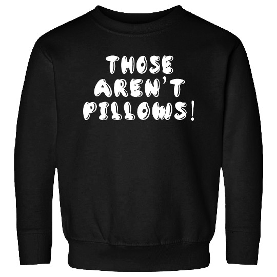 Planes Trains And Automobiles Those Aren t Pillows Sweatshirts