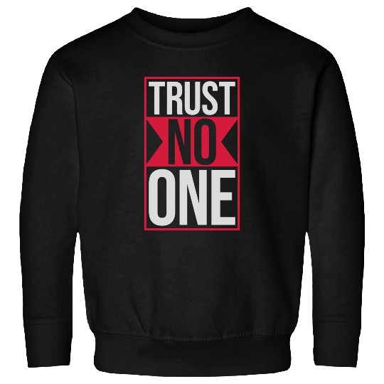 trust no one quote Sweatshirts
