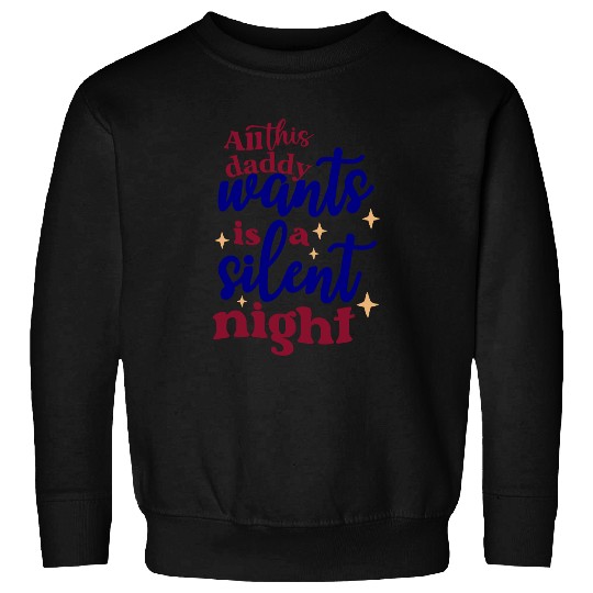 All this daddy wants is a silent night Sweatshirts