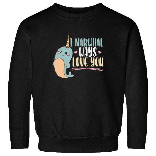 I Narwhal Ways Love You Unicorn Of The Sea Animal Sweatshirts
