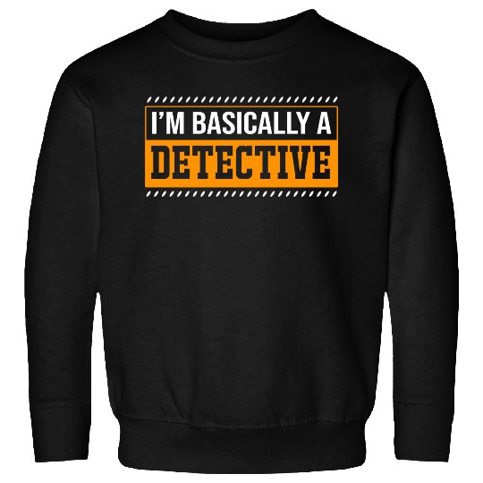 True Crime Fan Im Basically A Detective Sweatshirts