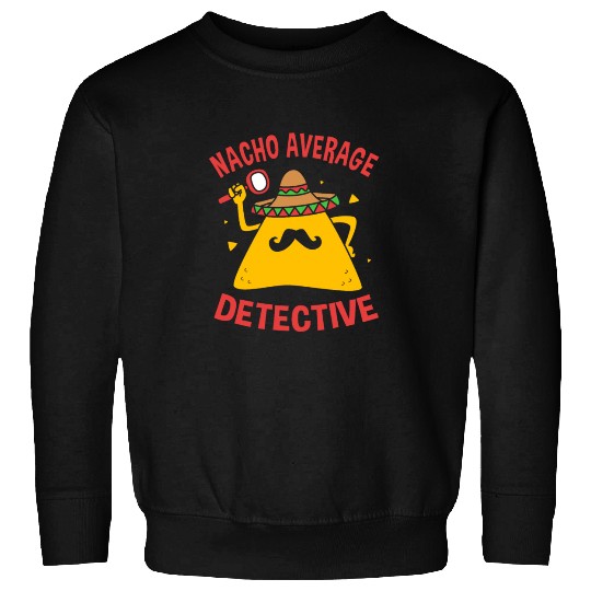 Funny Mexican Investigator Nacho Average Detective Sweatshirts