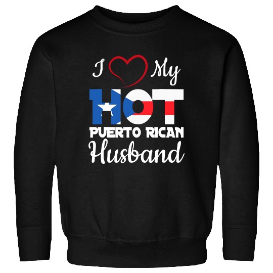 I Love My Hot Puerto Rican Husband Puerto Rico T S Sweatshirts