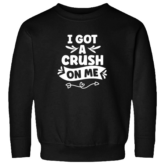 I Got A Crush On Me Positive Myself Self Love Sweatshirts