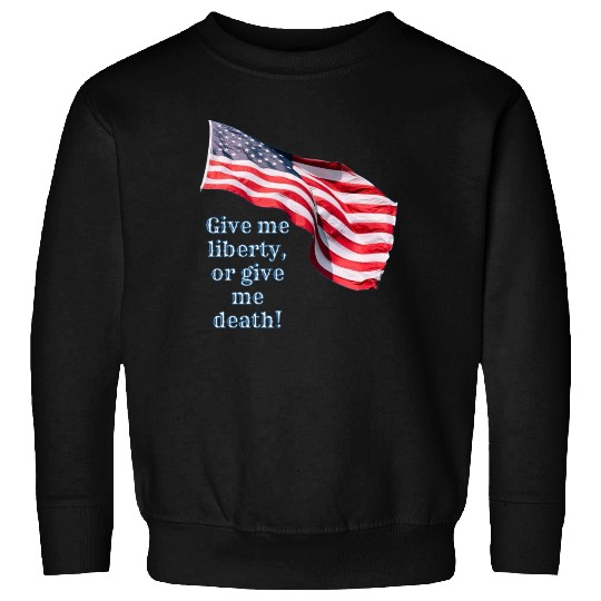 Give me liberty or give me death Sweatshirts