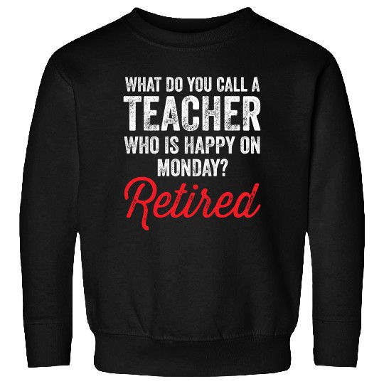 Happy On Monday Retired Teacher Retirement Gift Sweatshirts