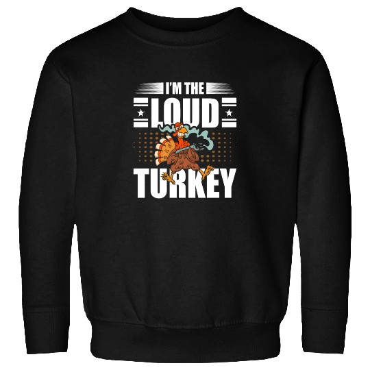 I'm The Loud Turkey Blessed Thankful Thanksgiving Sweatshirts
