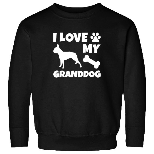 I Love My Granddog Boston Terrier Sweatshirts