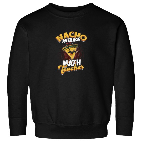 Nacho Average Math Teacher - mathematician Sweatshirts