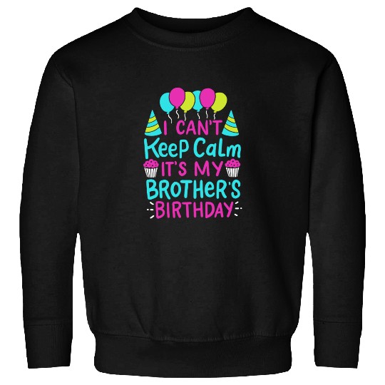 Can't Keep Calm It's My Brother's Birthday Gift Sweatshirts