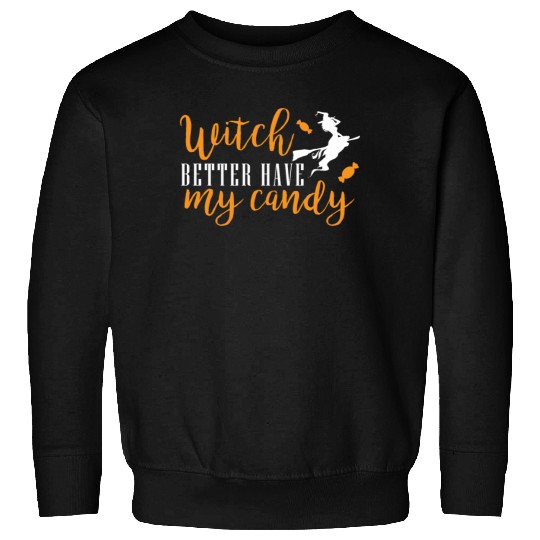 witch better have my candy Sweatshirts