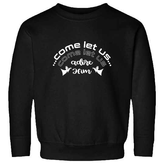 Christian Design Come let us adore Him with angels Sweatshirts