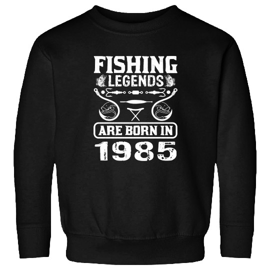 Fishing Legends Are Born In 1985 Sweatshirts