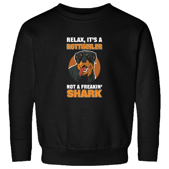 Relax It's a Rottweiler Not a Freakin' Shark Sweatshirts