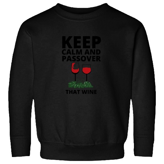 keep calm and Passover that wine Sweatshirts