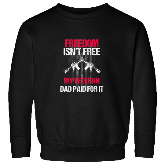 Freedom Isn't Free | My Veteran Dad Sweatshirts 2022