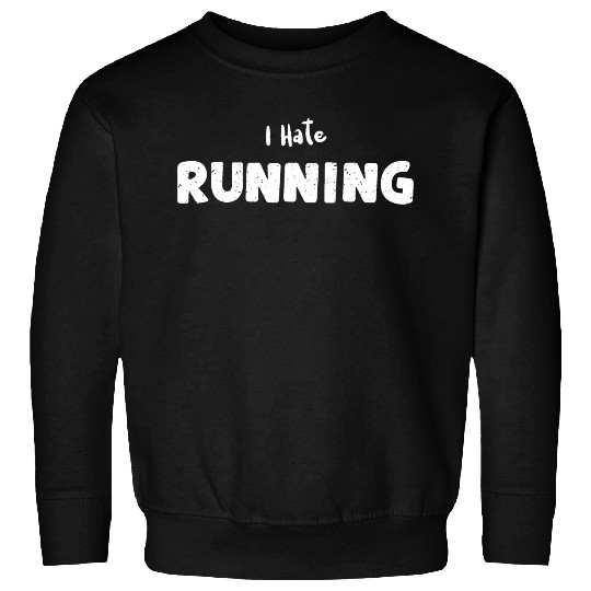 I Hate Running - Workout Sweatshirts