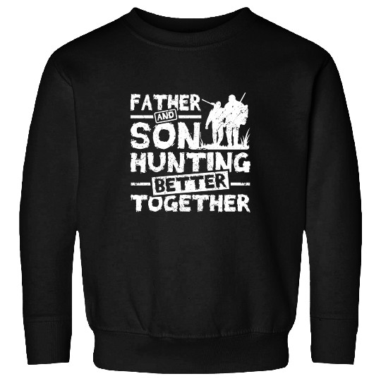 Father And son Hunting Better Together Sweatshirts