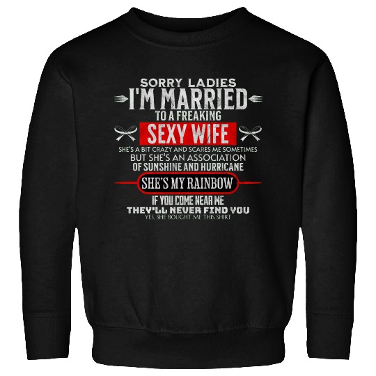 Sorry ladies i'm married Sweatshirts