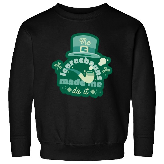 leprechauns made me do it Sweatshirts