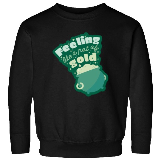 feeling like a pot of gold Sweatshirts