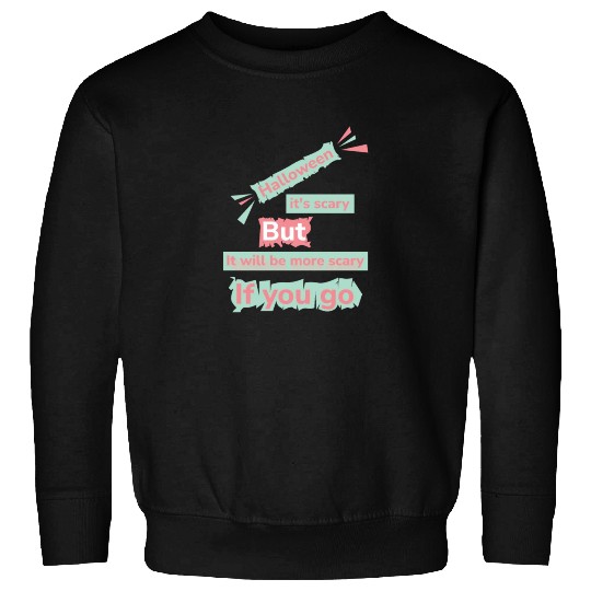 Halloween its scary but it will be more scary Sweatshirts