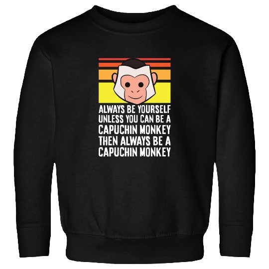 Always Be Yourself Unless You Can Be A Capuchin Sweatshirts