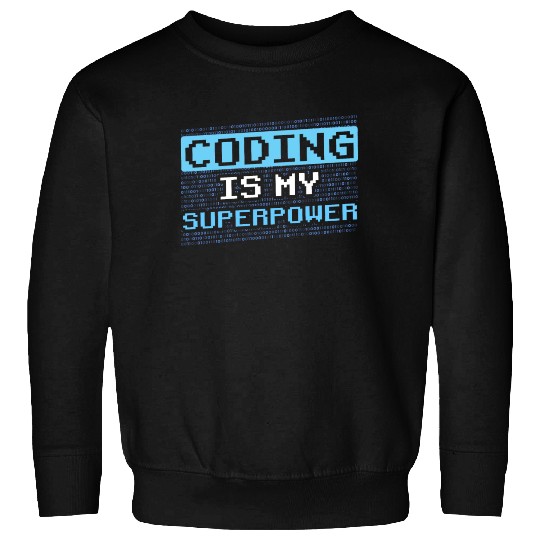 Coding Is My Superpower Programmer Code Coder Sweatshirts