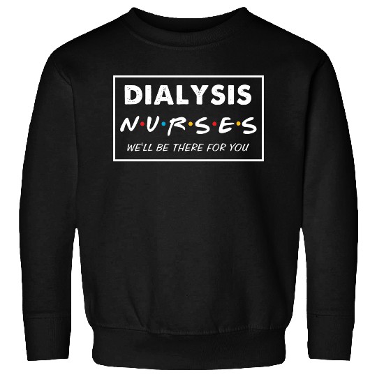 Dialysis Nurse Sweatshirts