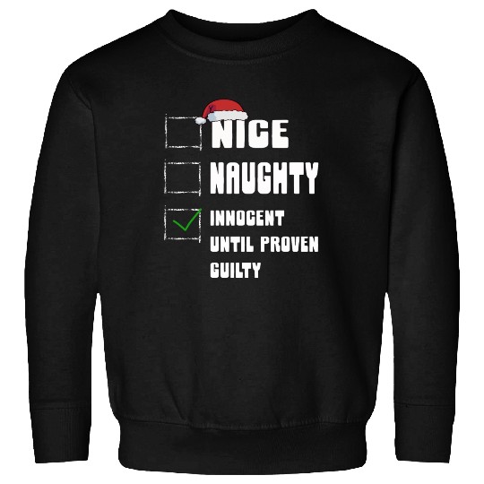 Nice Naughty Innocent Until Proven Guilty Sweatshirts