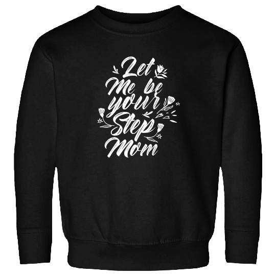 Let Me Be Your Stepmom Mother's Day Stepmother Sweatshirts