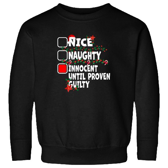 Nice Naughty Innocent Until Proven Guilty Sweatshirts