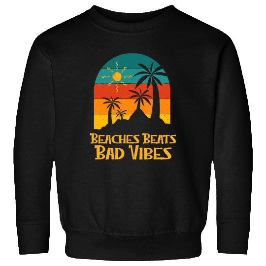 Beaches Beats Bad Vibes Summer Positivity Tropical Sweatshirts