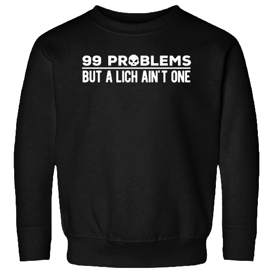 99 Problems But A Lich Ain't One | Funny DnD Sweatshirts
