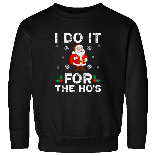 I Do It For The Ho's Sweatshirts