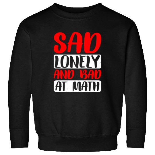 Sad Lonely And Bad At Math 2 Sweatshirts