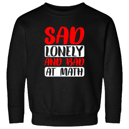 Sad Lonely And Bad At Math 2 Sweatshirts