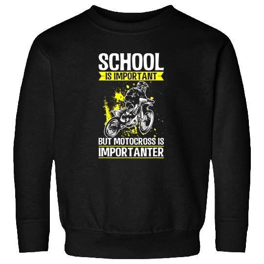 School is Important, but Motocross is Importanter Sweatshirts