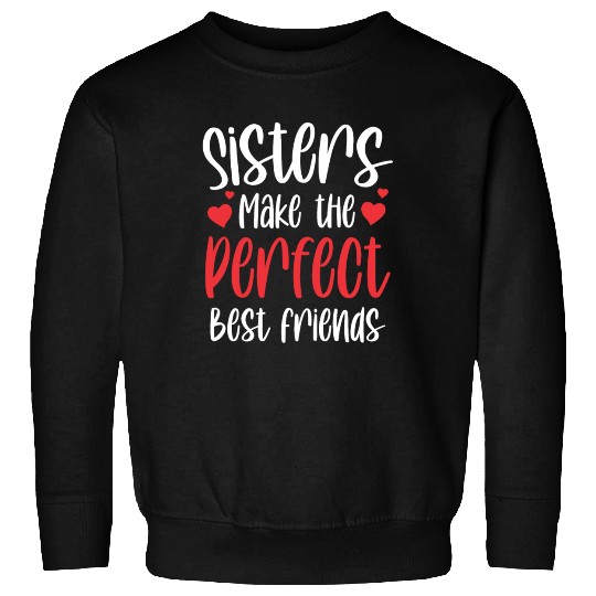 Sisters Make The Perfect Best Friends Team Sister Sweatshirts