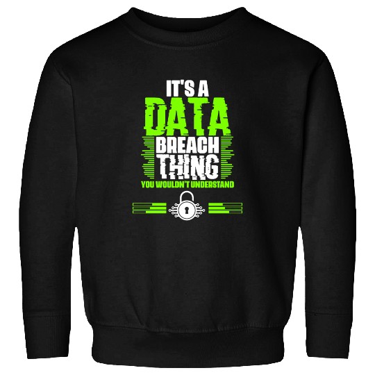 Awesome Data Breach Thing For A Cyber Security Sweatshirts