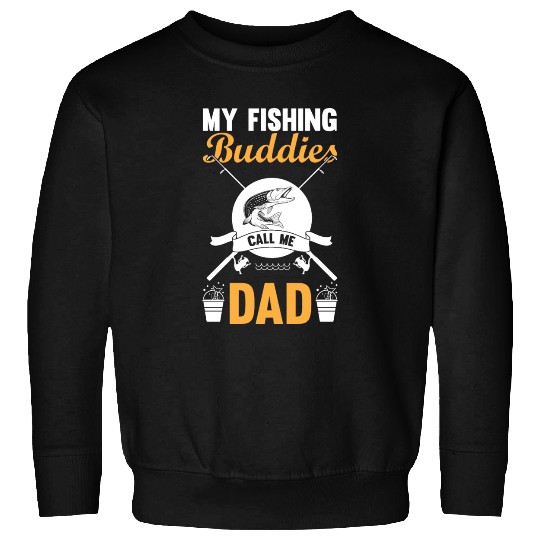 MY FISHING BUDDIES CALL ME DAD Sweatshirts
