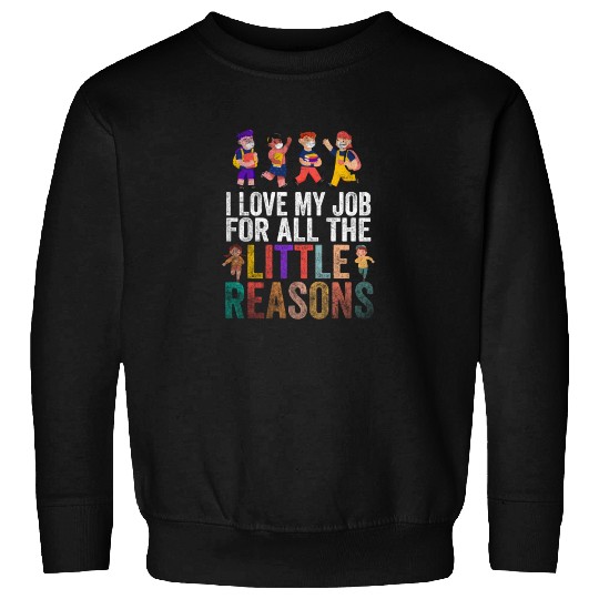 I Love My Job For All The Little Reasons Sweatshirts